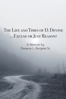 The Life & Times of D. Devine — Excuse or Just Reason?: From Cell Block to Self-Discovery: The Unfiltered Truth of Dwayne L. Burgess Sr. B0F82CH837 Book Cover