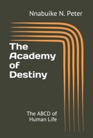 The Academy of Destiny: The ABCD of Human Life B08B7KJBCQ Book Cover