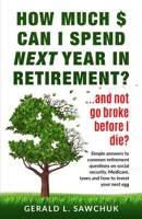 How much $ can I spend next year in retirement?: …and not go broke before I die 1733222804 Book Cover