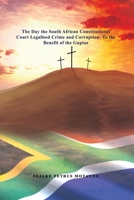The Day the South African Constitutional Court Legalised Crime and Corruption- To the Benefit of the Guptas. 1647021227 Book Cover