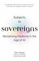 Subjects to Sovereigns: Reclaiming Medicine in the Age of AI B0G67L8BH9 Book Cover