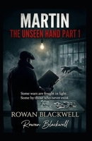 Martin: The Unseen Hand: Some wars are fought in light... Some by those who never exist. B0GB7CKXQP Book Cover