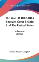 The War of 1812-1814 Between Great Britain and the United States: A Lecture 1120342112 Book Cover