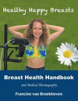 Breast Health Handbook and Medical Thermography: Healthy Happy Breasts 1982215119 Book Cover