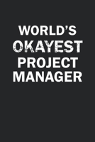 World's Okayest Project Manager: Funny gag gift for sarcastic snarky Project Manager - Blank Lined Notebook 1670969460 Book Cover