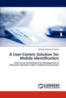 A User-Centric Solution for Mobile Identification 3846507865 Book Cover
