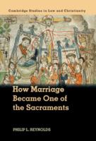 How Marriage Became One of the Sacraments: The Sacramental Theology of Marriage from Its Medieval Origins to the Council of Trent 1107146151 Book Cover