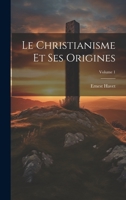 Le Christianisme Et Ses Origines; Volume 1 1022867520 Book Cover