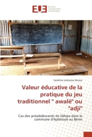 Valeur éducative de la pratique du jeu traditionnel '' awalé'' ou ''adji'': Cas des préadolescents de Dékpo dans la commune d'Aplahoué au Bénin 6203427861 Book Cover