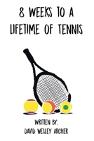 8 Weeks to a Lifetime of Tennis 1645696200 Book Cover