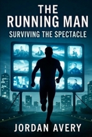 The Running Man: Surviving the Spectacle: A Dystopian Thriller of Morality, Media, and Human Resilience B0FVXPKFY8 Book Cover