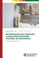 Revitalização do ambiente construído utilizando resíduos de demolição: Um estudo de caso 3639691881 Book Cover