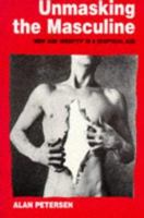 Unmasking the Masculine: `Men' and `Identity' in a Sceptical Age 0761950133 Book Cover