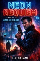 NEON REQUIEM: Book One: Glass City Blues B0GNFT3J6Q Book Cover
