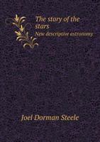 The Story of the Stars New Descriptive Astronomy 3337410138 Book Cover