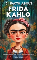 101 Facts About Frida Kahlo - Fascinating Trivia and Fun Facts for Curious Minds B0DXW38S1N Book Cover