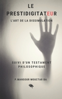 Le Prestidigitateur: L'Art de la Dissimulation Suivi d'un Testament Philosophique 1687211590 Book Cover