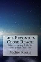 Life Beyond in Close Reach: Discovering Life in our Solar System 1530734460 Book Cover