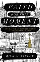Faith for This Moment: Navigating a Polarized World as the People of God 0801015588 Book Cover