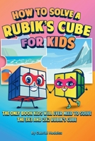 How to Solve a Rubik's Cube for Kids (2 Books In 1) : The Only Book Kids Will Ever Need to Solve the 3x3 and 2x2 Rubik's Cube 1961784114 Book Cover
