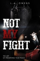 Not My Fight: The Art of Preserving Peace 0996471340 Book Cover