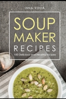Soup maker recipe: 100 Delicious and healthy recipes 1090462549 Book Cover