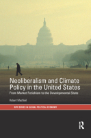 Neoliberalism and Climate Policy in the United States: From Market Fetishism to the Developmental State 0367878763 Book Cover