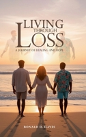 LIVING THROUGH LOSS: A Journey Of Healing And Hope 1291962964 Book Cover