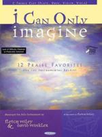 I Can Only Imagine: 12 Praise Favorites for the Instrumental Soloist C Treble Clef 0634074326 Book Cover