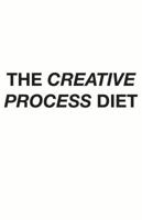 The Creative Process Diet 0996082409 Book Cover