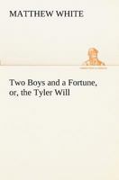 Two Boys and a Fortune, or, the Tyler Will 3849171329 Book Cover