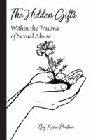 The Hidden Gifts within the Trauma of Sexual Abuse 1732368902 Book Cover