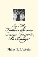 In My Father's Service (From Bastard To Bishop) 1478314222 Book Cover