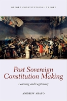 Post Sovereign Constitution Making: Learning and Legitimacy 0198755988 Book Cover