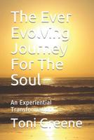 The Ever Evolving Journey for the Soul: An Experiential Transformation 1090550634 Book Cover