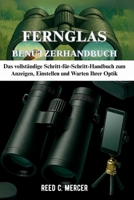FERNGLAS BENUTZERHANDBUCH: Das vollständige Schritt-für-Schritt-Handbuch zum Anzeigen, Einstellen und Warten Ihrer Optik (German Edition) B0FNK1TBVR Book Cover