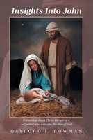 Insights Into John: Presenting Jesus Christ the son of a carpenter who was also the Son of God B0DSWJW3WC Book Cover