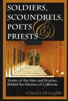Soldiers Scoundrels, Poets & Priests: Stories of the Men And Women Behind the Missions of California 0960476016 Book Cover