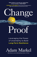 Change Proof: Leveraging the Power of Uncertainty to Build Long-term Resilience 1264258984 Book Cover