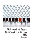 Vital records of Tisbury, Massachusetts, to the year 1850 9354021719 Book Cover