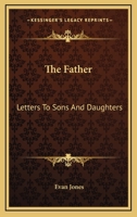 The Father: Letters To Sons And Daughters 0548385068 Book Cover