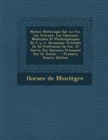 Notice Historique Sur La Vie, Les Travaux, Les Opinions Medicales Et Philosophiques de F.-J.-V. Broussais: Precedee de Sa Profession de Foi, Et Suivie 1295479885 Book Cover