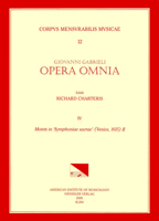 CMM 12 Giovanni Gabrieli (Ca. 1555-1612). Opera Omnia, Edited by Richard Charteris. Vol. IV Motets in 'Symphoniae Sacra' (Venice, 1615), II: Volume 12 1595513515 Book Cover