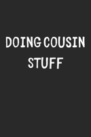 Doing Cousin Stuff: Lined Journal, 120 Pages, 6 x 9, Funny Cousin Gift Idea, Black Matte Finish (Doing Cousin Stuff Journal) 1706432429 Book Cover