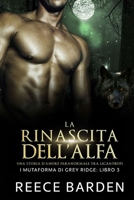 La rinascita dell'Alfa: Una storia d'amore paranormale tra licantropi (I mutaforma di Grey Ridge) (Italian Edition) B0F1JN4Q9S Book Cover
