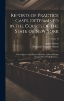 Reports of Practice Cases, Determined in the Courts of the State of New York: With a Digest of All Points of Practice Embraced in the Standard New York Reports ...; Volume 10 1020341858 Book Cover