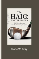 The Haig: Walter Hagen: Golf’s First Showman and the Rise of the Pro Legend B0FJLTZKS8 Book Cover