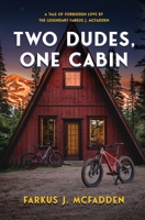 Two Dudes, One Cabin: A tale of forbidden love by the legendary Farkus J. McFadden 1662971737 Book Cover