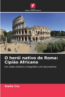 O herói nativo de Roma: Cipião Africano: Um relato histórico e biográfico com documentos (Portuguese Edition) B0CJXCNXBG Book Cover