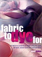 Fabric to Dye For 1842156829 Book Cover